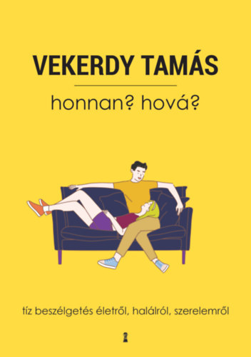Vekerdy Tamás - Honnan? Hová? - Tíz beszélgetés életről, halálról, szerelemről
