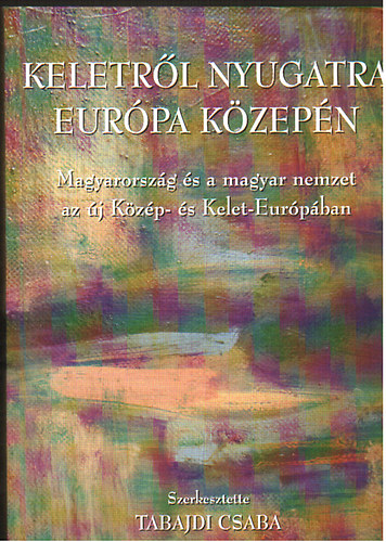 Tabajdi Csaba szerk. - Keletr�l nyugatra Eur�pa k�zep�n