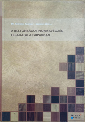 Dr. Szernyi Attila Sydork Gyrgy - A biztonsgos munkavgzs feladatai a faiparban