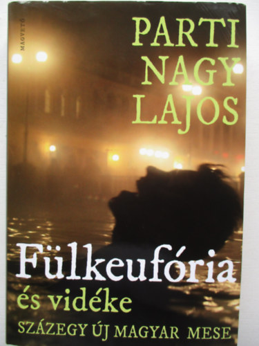 Parti Nagy Lajos - F�lkeuf�ria �s vid�ke (Sz�zegy �j magyar mese)