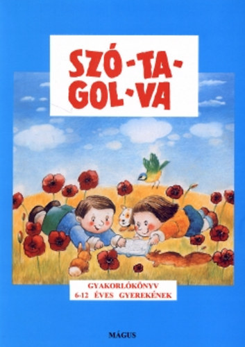 Gelniczky-Hegedűs-Tóth - Szó-ta-gol-va - Gyakorlókönyv az olvasás és az írás tanulásához 6-12- éveseknek