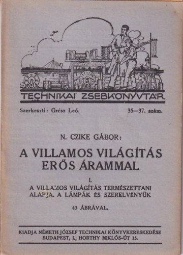 N. Czike Gábor - A villamos világítás erős árammal I. A villamos világítás természettani alapja. A lámpák és szerelvényük
