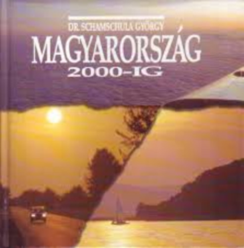 Dr. Schamschula Gyrgy - Magyarorszg 2000-ig (A felemelkeds tjai s zenetei)
