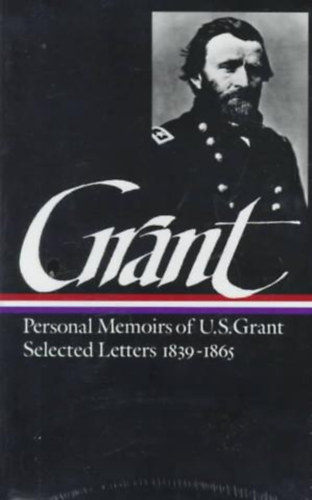 Ulysses S. Grant JKL Classics - Memoirs and Selected Letters: Personal Memoirs of U.S. Grant; Selected Letters, 1839-1865