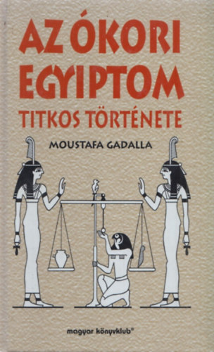 Moustafa Gadalla - Az kori Egyiptom titkos trtnete