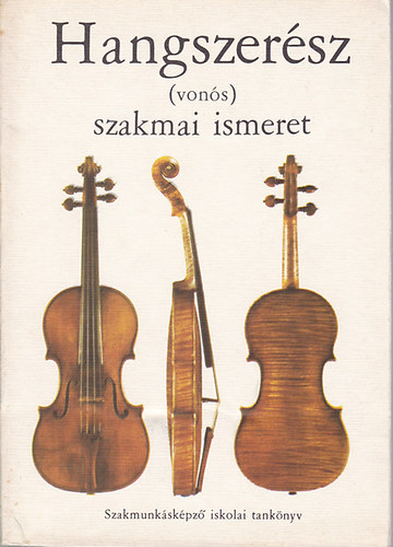 Dr. Vadon G�za - Hangszer�sz (von�s) szakmai ismeret (a szakmunk�sk�pz� iskol�k sz�m�ra)