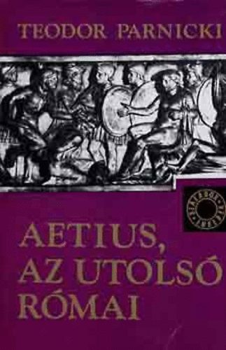 Teodor Parnicki - Aetius, az utols� r�mai (SZ�ZADOK-EMBEREK)