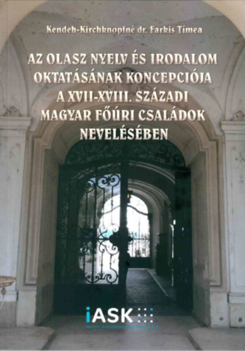 Kendeh-Kirchknopfn dr. Farkis Tmea - Az olasz nyelv s irodalom oktatsnak koncepcija a XVII-XVIII. szzadi magyar fri csaldok nevelsben