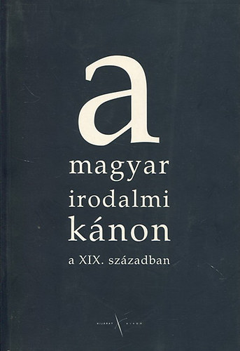 A magyar irodalmi k�non a XIX. sz�zadban