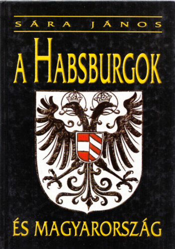 Sra Jnos Dr. - A Habsburgok s Magyarorszg 950-1918