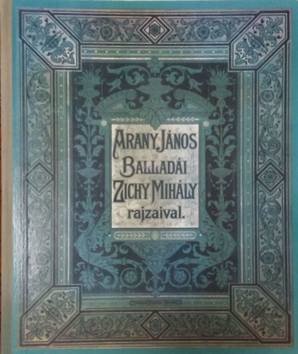 Arany J�nos - Arany J�nos ballad�i Zichy Mih�ly rajzaival (facsimile kiad�s)