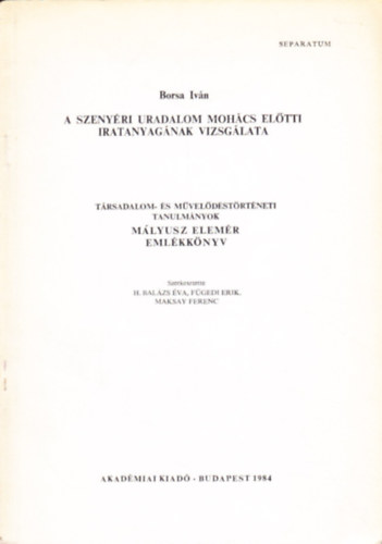 Borsa Iván - A szenyéri uradalom Mohács előtti iratanyagának vizsgálata - Társadalom- és művelődéstörténeti tanulmányok - Mályusz Elemér emlékkönyv