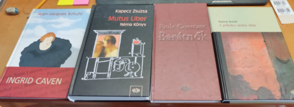 Kapecz Zsuzsa, Hamvai Korn�l, Jean-Jacques Schuhl Paule Constant - A prikolics utols� �lete; Bar�tn�k; Ingrid Caven; Mutus Liber: N�ma k�nyv (4 k�tet)