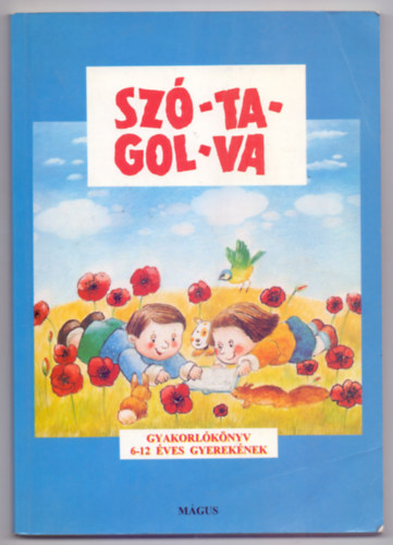 Gelniczky Gy�rgy - Heged�s Magdolna - Alkot� szerkeszt�: T�th Em�ke T�th Ir�n - Sz�-ta-gol-va - Gyakorl�k�nyv az olvas�s �s az �r�s tanul�s�hoz 6-12- �veseknek (Poszpisek M�rta illusztr�ci�ival)
