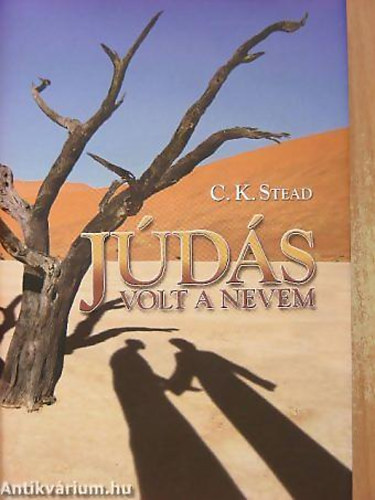 C. K. Stead - Júdás volt a nevem