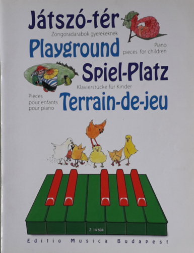 Tóth Péter Sármai József - Játszó-tér - Zongoradarabok gyerekeknek / Playground - Piano pieces for children / Spiel-Platz - Klavierstücke für Kinder / Terrain-de-jeu - Piéces pour enfants pour piano
