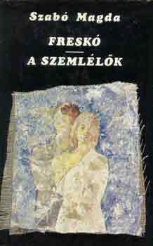 Szab Magda - Fresk - A szemllk