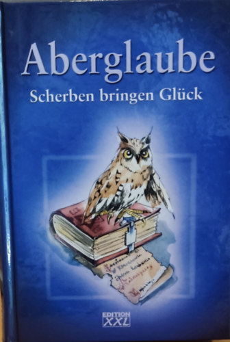 Anke, Patricia Eckstein Fischer - Aberglaube - Scherben bringen Glck (Edition XXL) (Babona - A szilnkok szerencst hoznak)