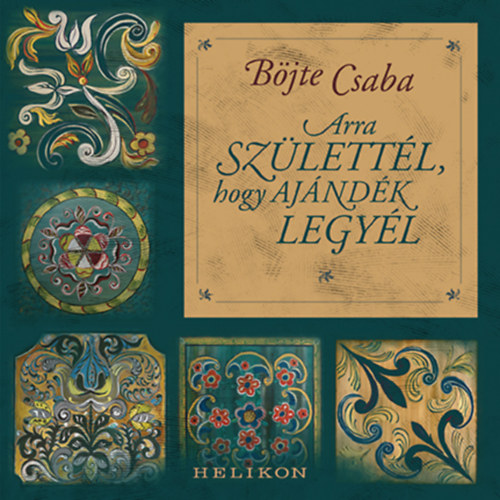 Bjte Csaba - Arra szlettl, hogy ajndk legyl