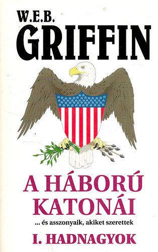 W. E. B. Griffin - A h�bor� katon�i: hadnagyok