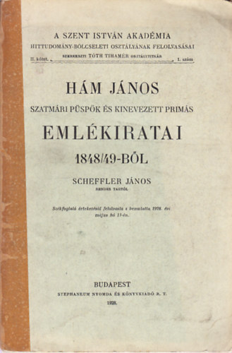 Scheffler Jnos - Hm Jnos szatmri pspk s kinevezett prims emlkiratai 1848/49-bl