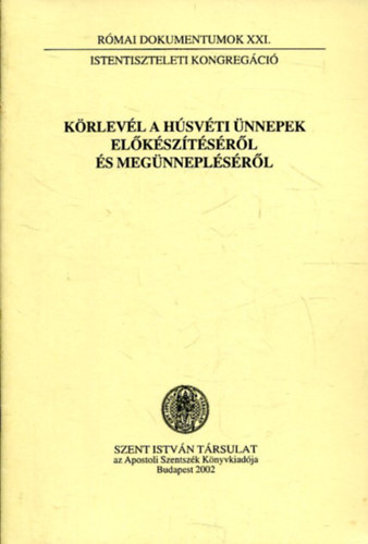 N�meth L�szl� Dr.  (szerkeszt�) - K�rlev�l a H�sv�ti �nnepek el�k�sz�t�s�r�l �s meg�nnepl�s�r�l