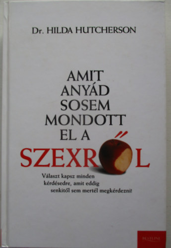 Dr. Hilda Hutcherson - Amit any�d sosem mondott el a szexr�l - �tmutat� az �r�mteli �s biztons�gos szexhez kezd�knek �s halad�knak