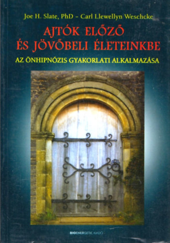 Carl Llewellyn Weschcke Joe H. Slate - Ajt�k el�z� �s j�v�beli �leteinkbe