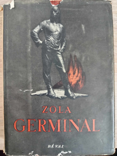 F. R�cz K�lm�n  �mile Zola (ford.) - Germinal - Reg�ny; (F. R�cz K�lm�n ford�t�s�ban; R�vai kiad�s - A realizmus mesterei)
