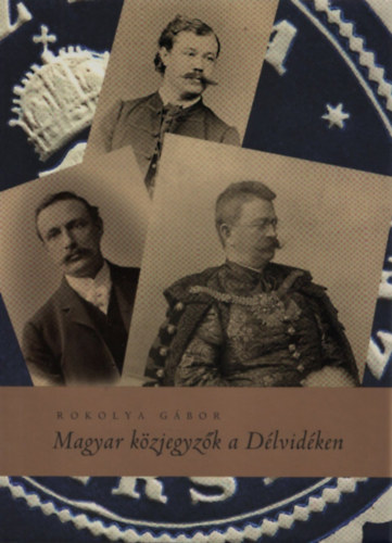 Rokolya G�bor - Magyar k�zjegyz�k a D�lvid�ken