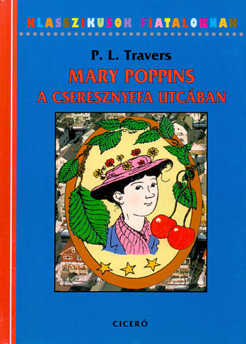 P. L. Travers - Mary Poppins a Cseresznyefa utcban