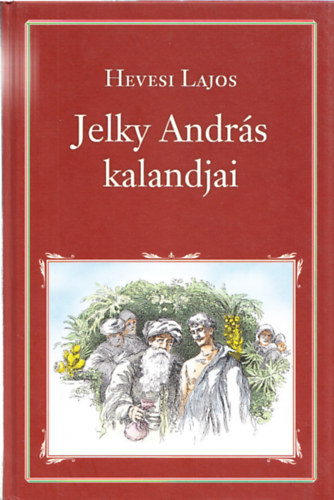 Hevesi Lajos - Jelky Andrs bajai fi rendkvli kalandjai tdfl vilgrszben (Nemzeti Knyvtr 13.)