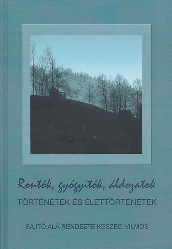Keszeg Vilmos - Ront�k, gy�gy�t�k, �ldozatok - T�rt�netek �s �lett�rt�netek