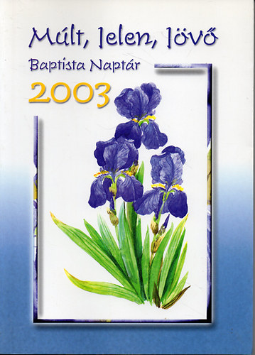 Marosi Nagy Lajos szerk. - Mlt, jelen, jv-Babtista naptr 2003