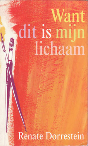 Renate Dorrestein - Want dit is mijn lichaam