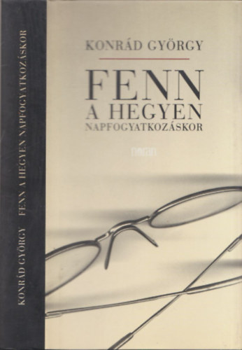Konr�d Gy�rgy - Fenn a hegyen napfogyatkoz�skor - �n�letrajzi reg�ny (dedik�lt)