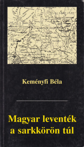 Kemnyfi Bla - Magyar leventk a sarkkrn tl (Tnyek s tank)