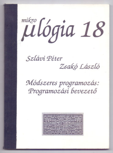 Szlvi Pter - Zsak Lszl - Mdszeres programozs: Programozsi bevezet (Mikrolgia 18)