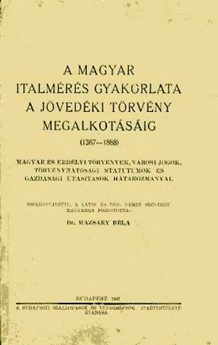 dr. Mazs�ry B�la - A magyar italm�r�s gyakorlata a j�ved�ki t�rv�ny megalkot�s�ig