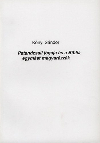 K�nyi S�ndor - Patandzsali j�g�ja �s a Biblia egym�st magyar�zz�k