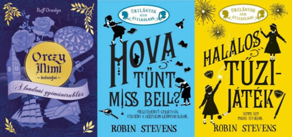 Robin Stevens Ruff Orsolya - 3 db krimi az rilnyok nem gyilkolnak s a Orczy Mimi kalandjai sorozatokbl: A londoni gymntrabls + Hallos tzijtk - (Klnleges kiads) + Hova tnt Miss Bell? - (Klnleges kiads)
