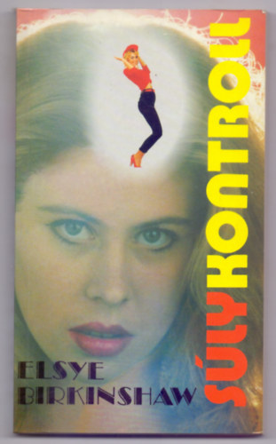 SZERZ� Elsye Birkinshaw - S�lykontroll - �J, 21 NAPOS "MENT�LIS FOGY�K�RA", AMELY �LETED V�G�IG T�K�LETES S�LYKONTROLLT AD