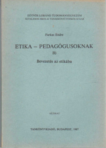 Farkas Endre - Etika- pedagógusoknak B)-Bevezetés az etikába