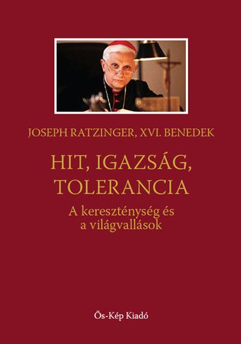 Joseph Ratzinger - Hit, igazsg, tolerancia
