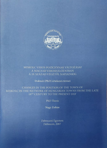 Nagy Zolt�n - Miskolc v�ros poz�ci�inak v�ltoz�sai a magyar v�rosh�l�zatban A 19. sz�zad v�g�t�l napjainkig (k�l�nlenyomjat)