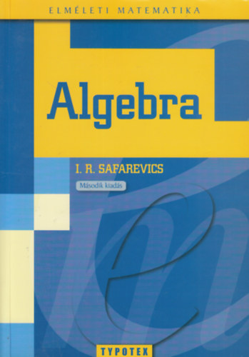 I. R. Safarevics - Algebra - Az algebra alapfogalmai