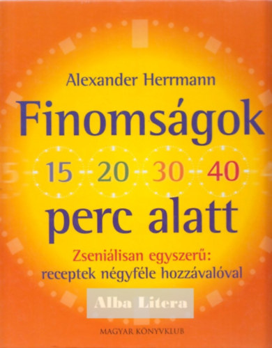 Alexander Herrmann - Finomsgok 15 20 30 40 perc alatt