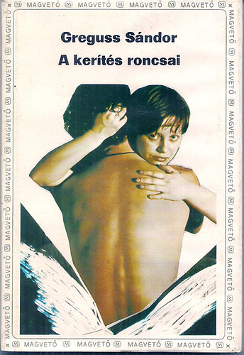 Greguss S�ndor - A ker�t�s roncsai
