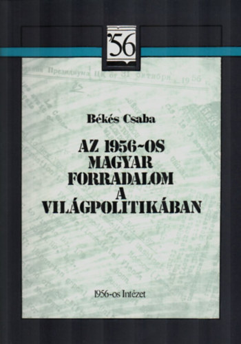 Bks Csaba - Az 1956-os magyar forradalom a vilgpolitikban