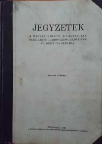 Kovács János - Jegyzetek a Magyar Királyi Államvasútak szakirányú iparostanonciskoláinak IV. osztálya számára